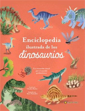 Enciclopedia Ilustrada de Los Dinosaurios. Un Recorrido Visual Por El Mundo Preh Istórico / The Illustrated Encyclopedia of Dinosaurs: A Visual Tour