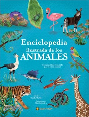 Enciclopedia Ilustrada de Los Animales: Un Maravilloso Recorrido Por El Reino an Imal / The Illustrated Encyclopedia of Animals