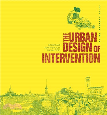The Urban Design of Intervention - Imposed and Adaptive Places in Asian Cities