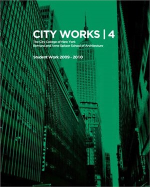 City Works ― Student Work 2009-2010 the City College of New Yorkbernard and Anne Spitzer School of Architecture