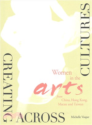 Creating Across Cultures ─ Women in the Arts from China, Hong Kong, Macau and Taiwan