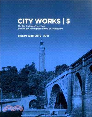 City Works ― Student Work 2010-2011 the City College of New York Bernard and Anne Spitzer School of Architecture