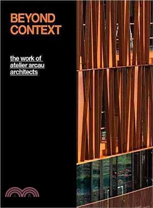 Beyond Context ─ The Work of Atelier Arcau Architects