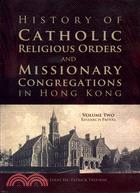 History of Catholic Religious Orders and Missionary Congregations in Hong KongVol. II: Research Papers