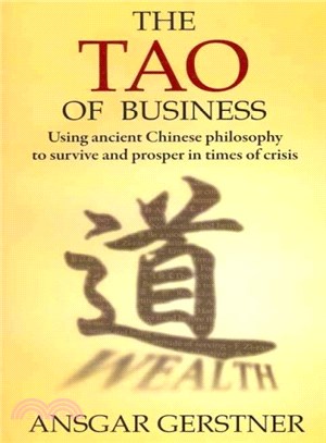 The Tao of Business ― Using Ancient Chinese Philosophy to Survive and Prosper in Times of Crisis