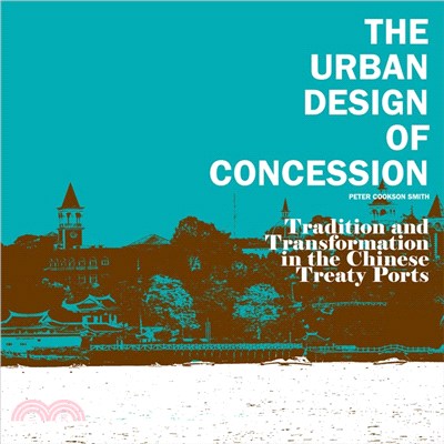 The Urban Design of Concession - Traditions and Transformation of Treaty Ports