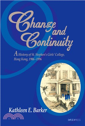 Change and Continuity: A History of St. Stephen's Girls' College, Hong Kong, 1906-1996