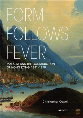 Form Follows Fever: Malaria and the Construction of Hong Kong, 1841-1849