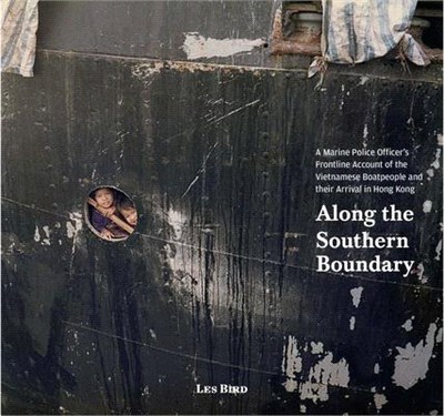 Along the Southern Boundary: A Marine Police Officer's Frontline Account of the Vietnamese Boatpeople and Their Arrival in Hong Kong