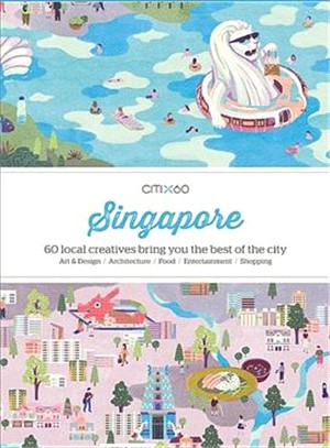 CITIx60 City Guides - Singapore: 60 local creatives bring you the best of the city-state