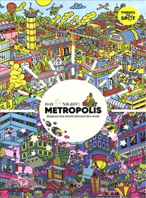 Day & night :metropolis : explore the world around the clock /