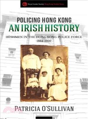 Policing Hong Kong ─ An Irish History: Irishmen in the Hong Kong Police Force, 1864-1950