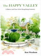The Happy Valley: A History and Tour of the Hong Kong Cemetery | 拾書所
