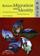 Return Migration and Identity: A Global Phenomenon, A Hong Kong Case