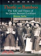 Thistle and Bamboo：The Life and Times of Sir James Stewart Lockhart | 拾書所