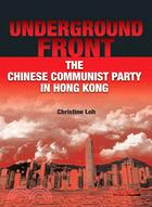 Underground Front: The Chinese Communist Party in Hong Kong