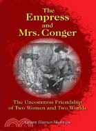 The Empress and Mrs. Conger：The Uncommon Friendship of Two Women and Two Worlds