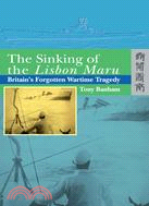 The Sinking of the Lisbon Maru: Britain’s Forgotten Wartime Tragedy