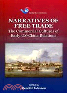 Narratives of Free Trade：The Commercial Cultures of Early US-China Relations