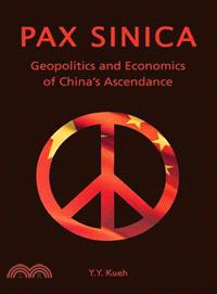 Pax Sinica―Geoploitics and Economics of China's Ascendance