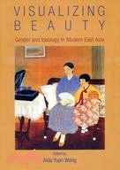 Visualizing Beauty：Gender and Ideology in Modern East Asia