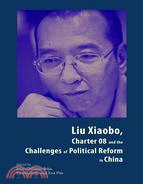 Liu Xiaobo, Charter 08 and the Challenges of Political Reform in China | 拾書所