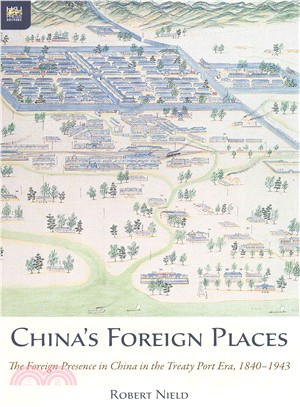 China's Foreign Places：The Foreign Presence in China in the Treaty Port Era, 1840-1943