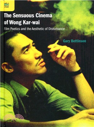 The Sensuous Cinema of Wong Kar-wai：Film Poetics and the Aesthetic of Disturbance | 拾書所