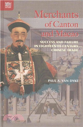 Merchants of Canton and Macao :Success and failure in eighteenth-century Chinese trade /