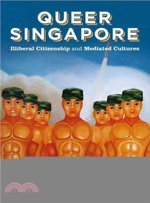 Queer Singapore: Illiberal Citizenship and Mediated Cultures