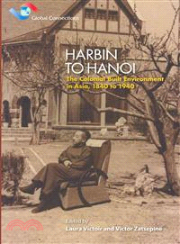 Harbin to Hanoi：The Colonial Built Environment in Asia, 1840 to 1940