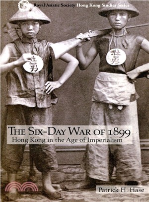 The Six-Day War of 1899：Hong Kong in the Age of Imperialism