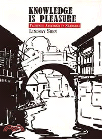 Knowledge Is Pleasure：Florence Ayscough in Shanghai