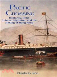 Pacific Crossing：California Gold, Chinese Migration, and the Making of Hong Kong