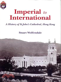 Imperial to International：A History of St John's Cathedral, Hong Kong