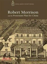 Robert Morrison and the Protestant Plan for China