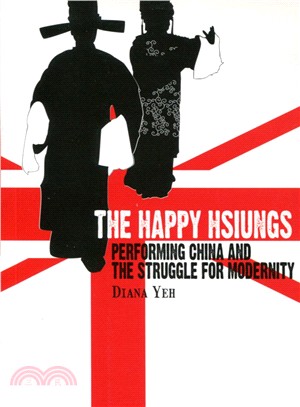 The Happy Hsiungs：Performing China and the Struggle for Modernity