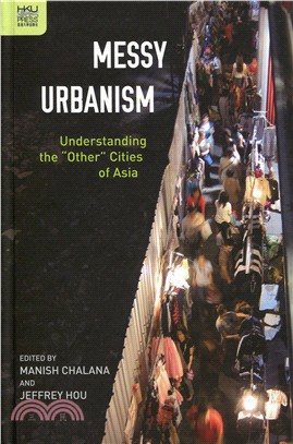 Messy Urbanism: Understanding the“Other”Cities of Asia