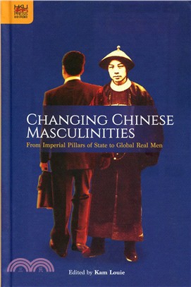 Changing Chinese Masculinities：From Imperial Pillars of State to Global Real Men | 拾書所