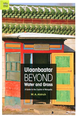 Ulaanbaatar beyond Water and Grass：A Guide to the Capital of Mongolia