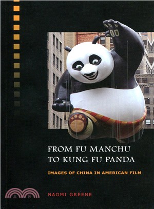 From Fu Manchu to Kung Fu Panda : images of China in American film /