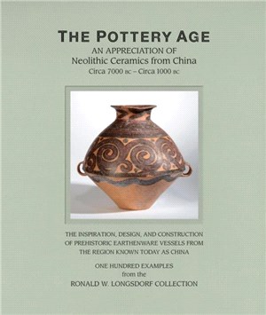 The Pottery Age: An Appreciation of Neolithic Ceramics from China Circa 7000 bc - Circa 1000 bc