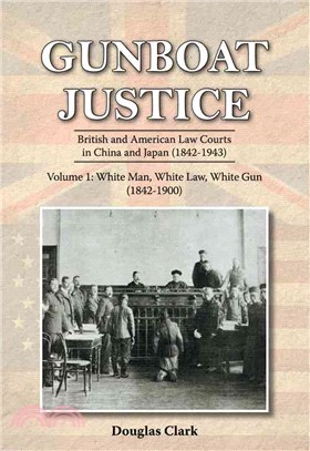 Gunboat Justice ― British and American Law Courts in China and Japan 1842-1943