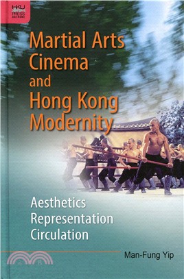 Martial Arts Cinema and Hong Kong Modernity：Aesthetics, Representation, Circulation | 拾書所