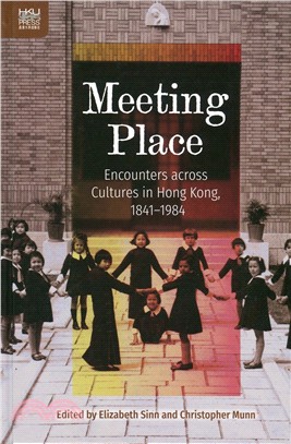 Meeting Place：Encounters across Cultures in Hong Kong, 1841-1984