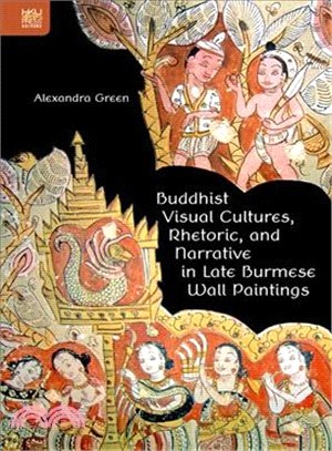 Buddhist Visual Cultures, Rhetoric, and Narrative in Late Burmese Wall Paintings