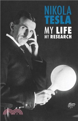 Nikola Tesla：My Life, My Research