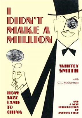 I Didn't Make a Million ─ How Jazz Came to China, With a New Foreword by Andrew Field