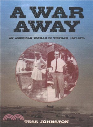 A War Away ― An American Woman in Vietnam, 1967-1974