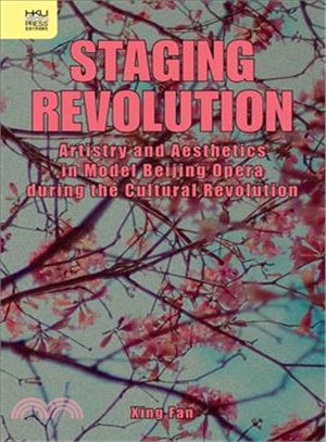 Staging Revolution ― Artistry and Aesthetics in Model Beijing Opera During the Cultural Revolution